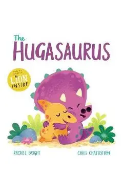 The Hugasaurus - Rachel Bright