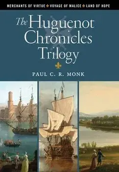 The Huguenot Chronicles Trilogy, Hardcover/Paul C. R. Monk