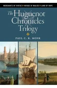 The Huguenot Chronicles Trilogy - Paul C. R. Monk