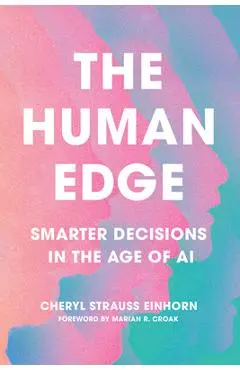 The Human Edge: Smarter Decisions in the Age of AI - Cheryl Strauss Einhorn