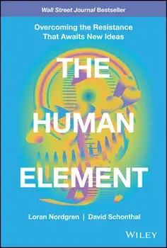 The Human Element. Overcoming the Resistance That Awaits New Ideas, Hardback/David Schonthal
