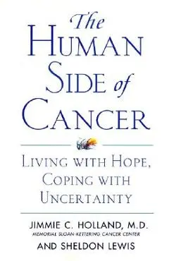 The Human Side of Cancer: Living with Hope, Coping with Uncertainty - Jimmie Holland