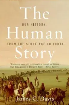 The Human Story: Our History, from the Stone Age to Today, Paperback/James C. Davis