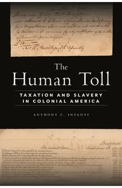 The Human Toll: Taxation and Slavery in Colonial America - Anthony C. Infanti