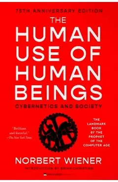 The Human Use of Human Beings: Cybernetics and Society - Norbert Wiener