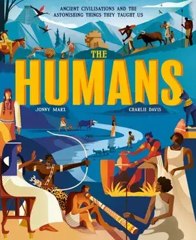 The Humans. Ancient civilisations and the astonishing things they taught us, Paperback/Jonny Marx