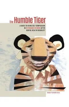 The Humble Tiger: A holistic guide to returning to work after mental health disability - Joan Tucker