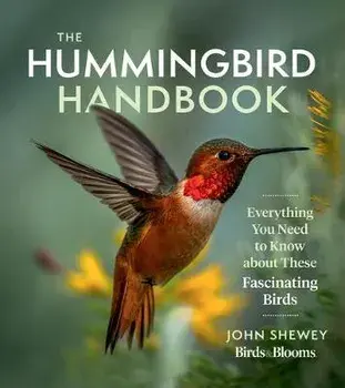 The Hummingbird Handbook: Everything You Need to Know about These Fascinating Birds, Paperback/John Shewey