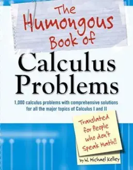 The Humongous Book of Calculus Problems: For People Who Don't Speak Math, Paperback/W. Michael Kelley
