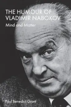 The Humour of Vladimir Nabokov. Mind and Matter, Hardback/Paul Benedict Grant