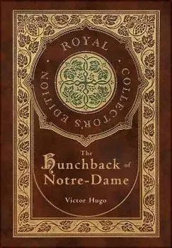 The Hunchback of Notre-Dame (Royal Collector's Edition) (Case Laminate Hardcover with Jacket), Hardcover/Victor Hugo