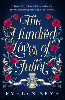 The Hundred Loves of Juliet. An epic reimagining of a legendary love story, Hardback/Evelyn Skye