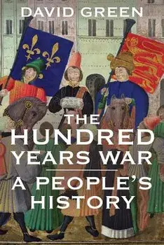The Hundred Years War: A People's History, Paperback/David Green