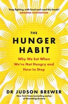 The Hunger Habit. Why We Eat When We're Not Hungry and How to Stop, Paperback/Judson Brewer