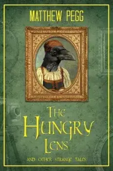 The Hungry Lens. And Other Strenge Tales, Paperback/Matthew Pegg