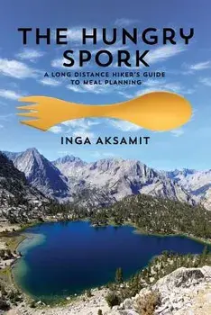 The Hungry Spork: A Long Distance Hiker's Guide to Meal Planning, Paperback/Inga Aksamit