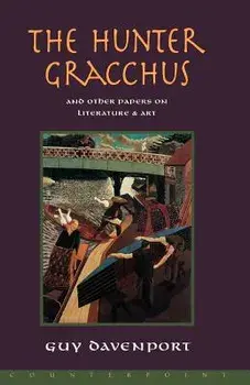 The Hunter Gracchus: And Other Papers on Literature and Art, Paperback/Guy Davenport