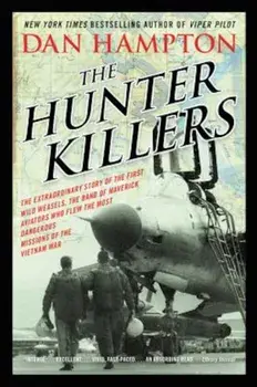The Hunter Killers: The Extraordinary Story of the First Wild Weasels, the Band of Maverick Aviators Who Flew the Most Dangerous Missions, Paperback/Dan Hampton