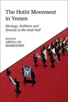 The Huthi Movement in Yemen. Ideology, Ambition and Security in the Arab Gulf, Paperback/***