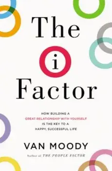 The I Factor: How Building a Great Relationship with Yourself Is the Key to a Happy, Successful Life, Paperback/Van Moody