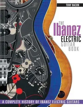 The Ibanez Electric Guitar Book: A Complete History of Ibanez Electric Guitars, Paperback/Tony Bacon