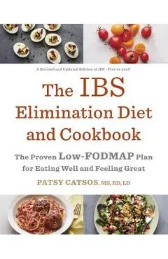 The Ibs Elimination Diet and Cookbook: The Proven Low-Fodmap Plan for Eating Well and Feeling Great - Patsy Catsos