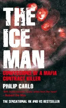 The Ice Man. Confessions of a Mafia Contract Killer, Paperback/Philip Carlo
