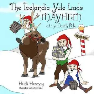 The Icelandic Yule Lads: Mayhem at the North Pole, Paperback/Heidi Herman