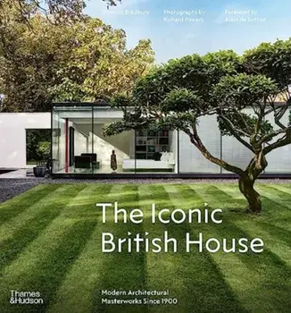 The Iconic British House. Modern Architectural Masterworks Since 1900, Hardback/Dominic Bradbury