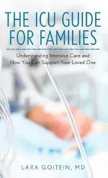 The ICU Guide for Families: Understanding Intensive Care and How You Can Support Your Loved One, Hardcover/Lara Goitein