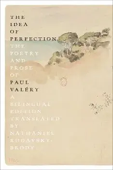 The Idea of Perfection: The Poetry and Prose of Paul Valéry; A Bilingual Edition, Paperback/Paul Valéry