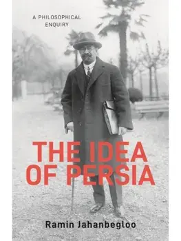 The Idea of Persia. A Philosophical Enquiry, Hardback/Ramin Jahanbegloo