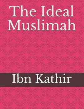 The Ideal Muslimah, Paperback/Ibn Kathir