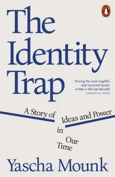 The Identity Trap. A Story of Ideas and Power in Our Time, Paperback/Yascha Mounk