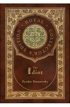 The Idiot (Royal Collector's Edition) (Case Laminate Hardcover with Jacket) - Fyodor Dostoevsky