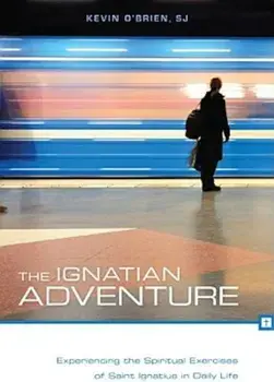 The Ignatian Adventure: Experiencing the Spiritual Exercises of Saint Ignatius in Daily Life, Paperback/Kevin O'Brien