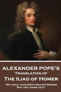 The Iliad of Homer by Homer Translated by Alexander Pope, Paperback/Homer