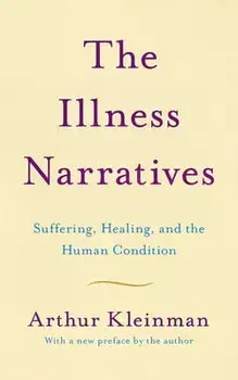 The Illness Narratives: Suffering, Healing, and the Human Condition, Paperback/Arthur Kleinman