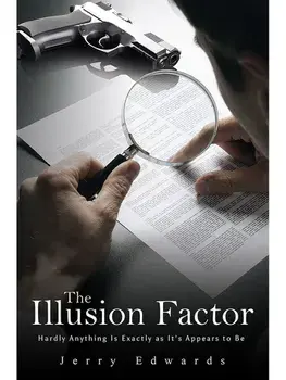 The Illusion Factor. Hardly Anything Is Exactly as It’s Appears to Be, Paperback/Jerry Edwards