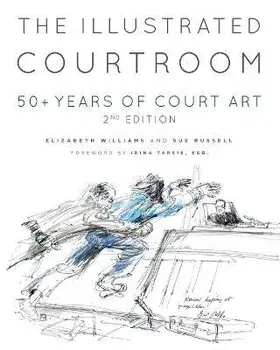 The Illustrated Courtroom: 50+ Years of Court Art, Paperback/Elizabeth Williams