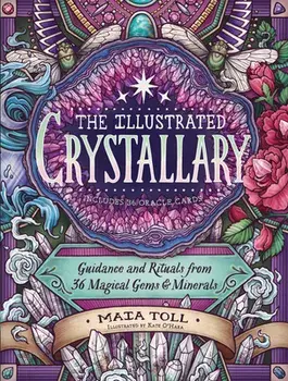 The Illustrated Crystallary: Guidance and Rituals from 36 Magical Gems and Minerals, Hardcover/Maia Toll