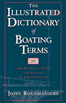 The Illustrated Dictionary of Boating Terms: 2000 Essential Terms for Sailors and Powerboaters, Paperback/John Rousmaniere