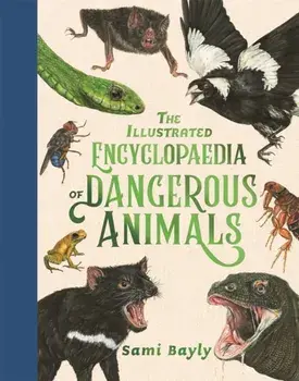 The Illustrated Encyclopaedia of Dangerous Animals, Hardback/Sami Bayly