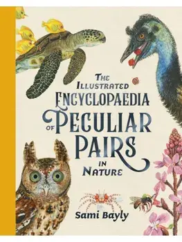 The Illustrated Encyclopaedia of Peculiar Pairs in Nature, Hardback/Sami Bayly