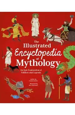 The Illustrated Encyclopedia of Mythology - Claudia Martin