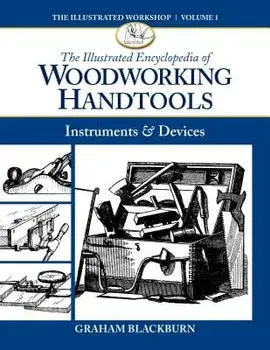 The Illustrated Encyclopedia of Woodworking Handtools: Instruments & Devices, Paperback/Graham Blackburn