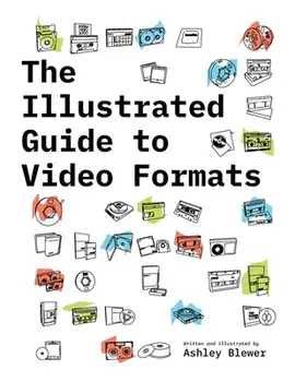 The Illustrated Guide to Video Formats, Paperback/Ashley Blewer