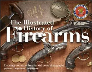 The Illustrated History of Firearms, 2nd Edition, Hardcover/Jim Supica