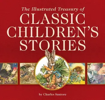 The Illustrated Treasury of Classic Children's Stories, Hardcover/Charles Santore