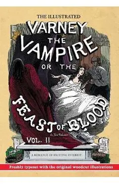 The Illustrated Varney the Vampire; or, The Feast of Blood - In Two Volumes - Volume II: A Romance of Exciting Interest - Original Title: Varney the V - Thomas Preskett Prest